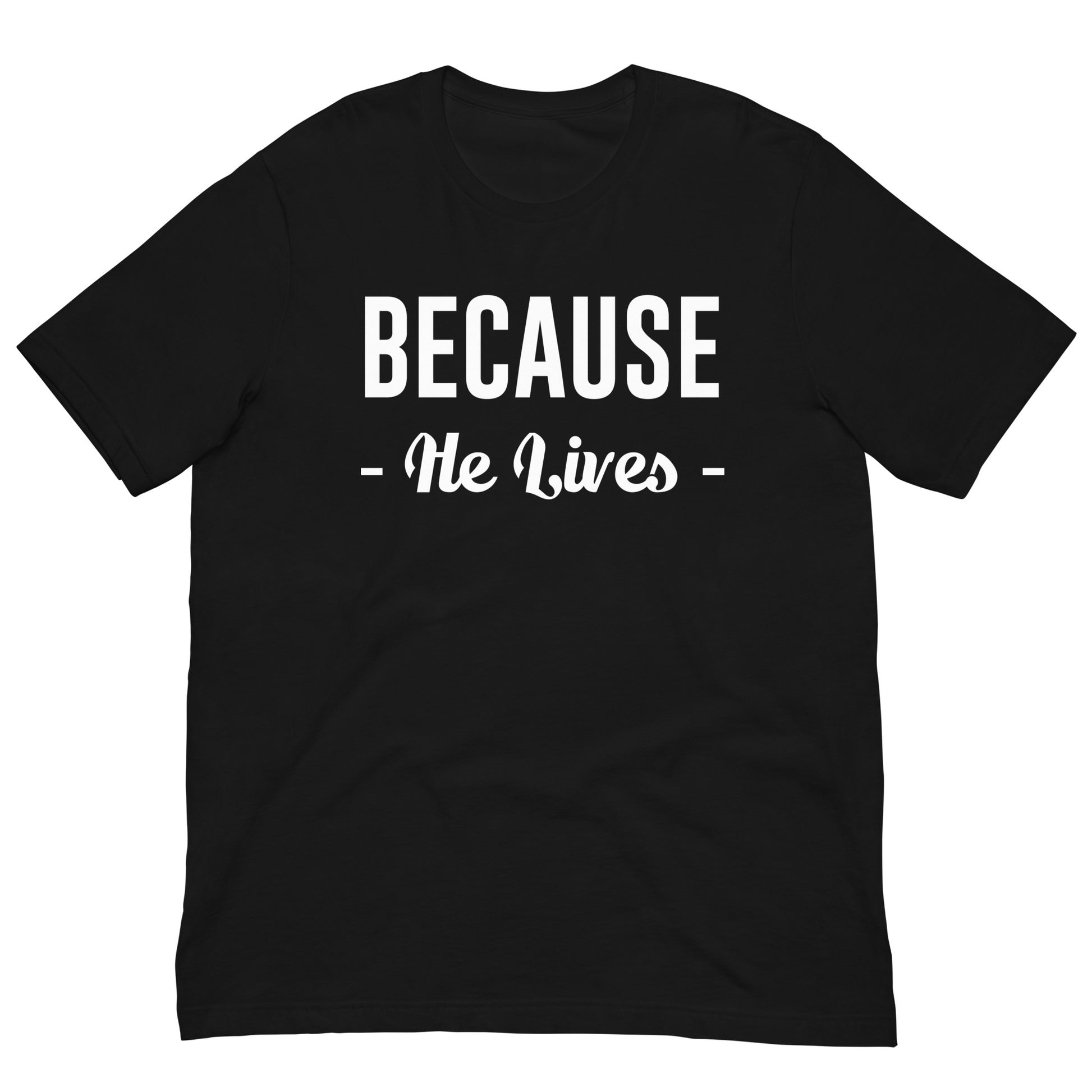 Because He Lives T-Shirt