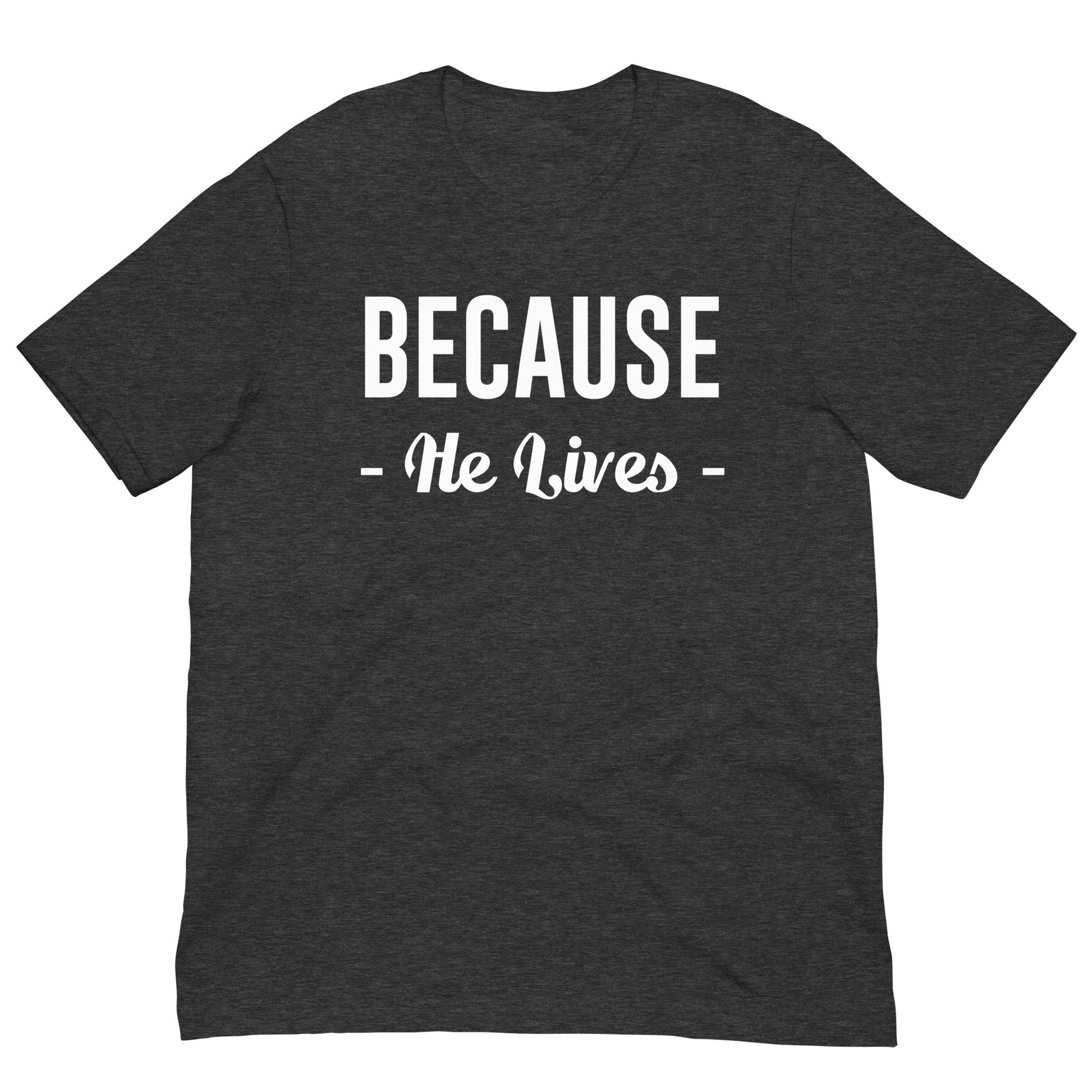 Because He Lives T-Shirt